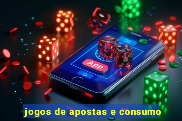 jogos de apostas e consumo